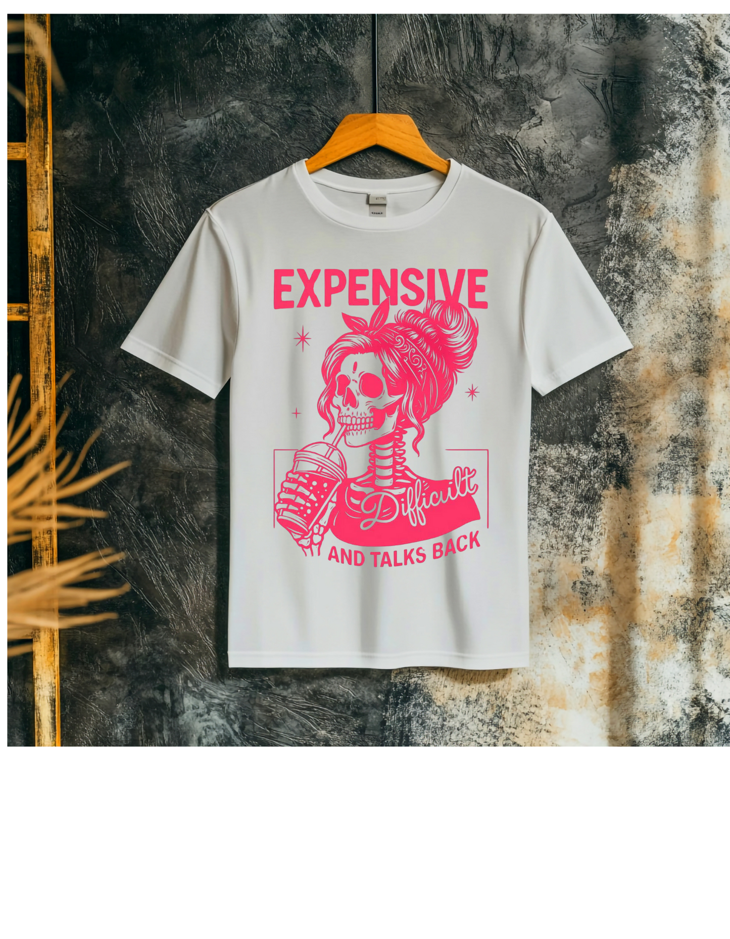 “Expensive, Difficult, and Talks Back” Sassy Skull Shirt – Funny Women’s Graphic Tee